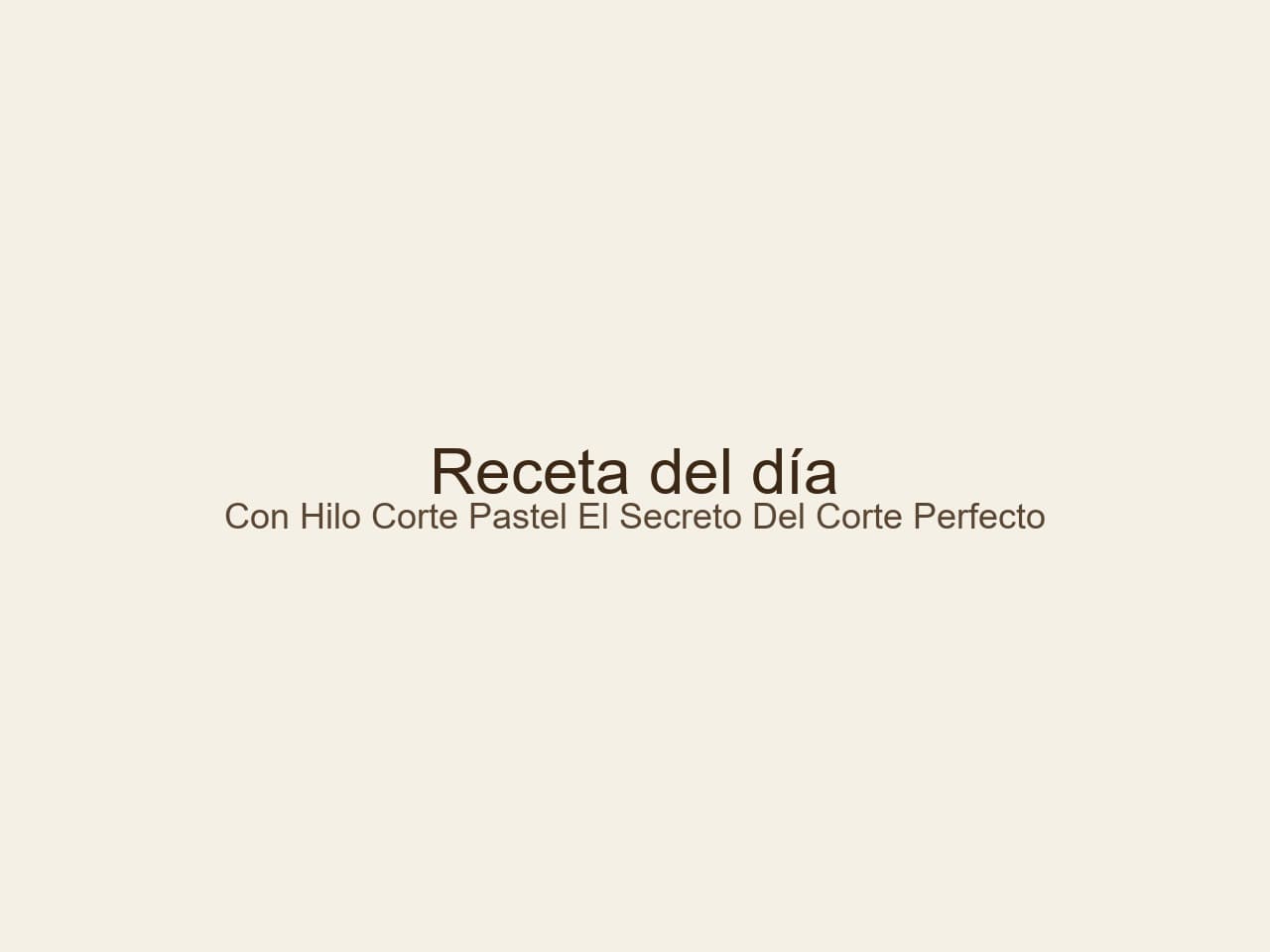 Receta de Con Hilo Corté Pastel: El Secreto del Corte Perfecto y una Receta de Lujo preparada paso a paso — fotografía editorial de RecetaDolce