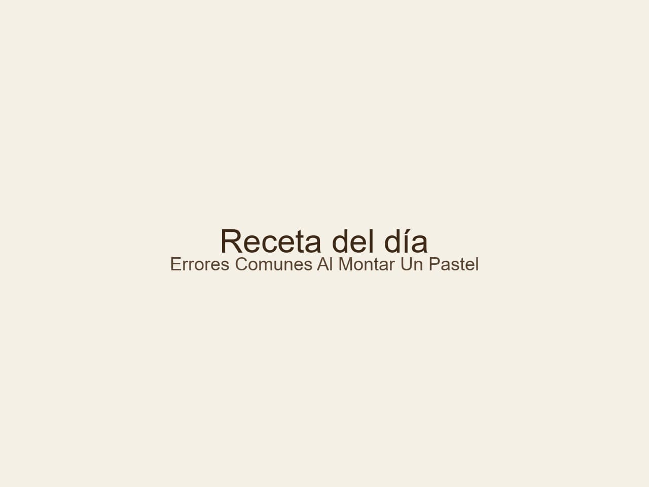Receta de Errores comunes al montar un pastel preparada paso a paso — fotografía editorial de RecetaDolce